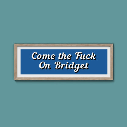 Come The Fuck On Bridget Framed Print (New Style) - Above The Door