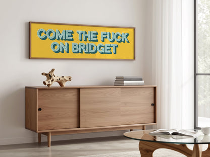 Come The Fuck On Bridget Framed Print (New Style) - Above The Door