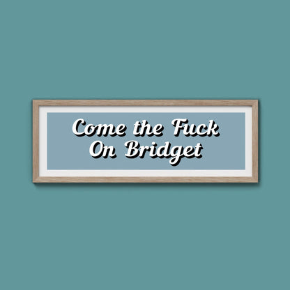 Come The Fuck On Bridget Framed Print (New Style) - Above The Door
