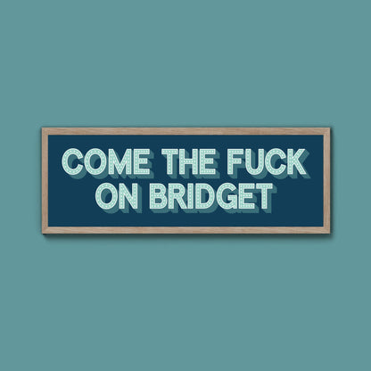 Come The Fuck On Bridget Framed Print (New Style) - Above The Door