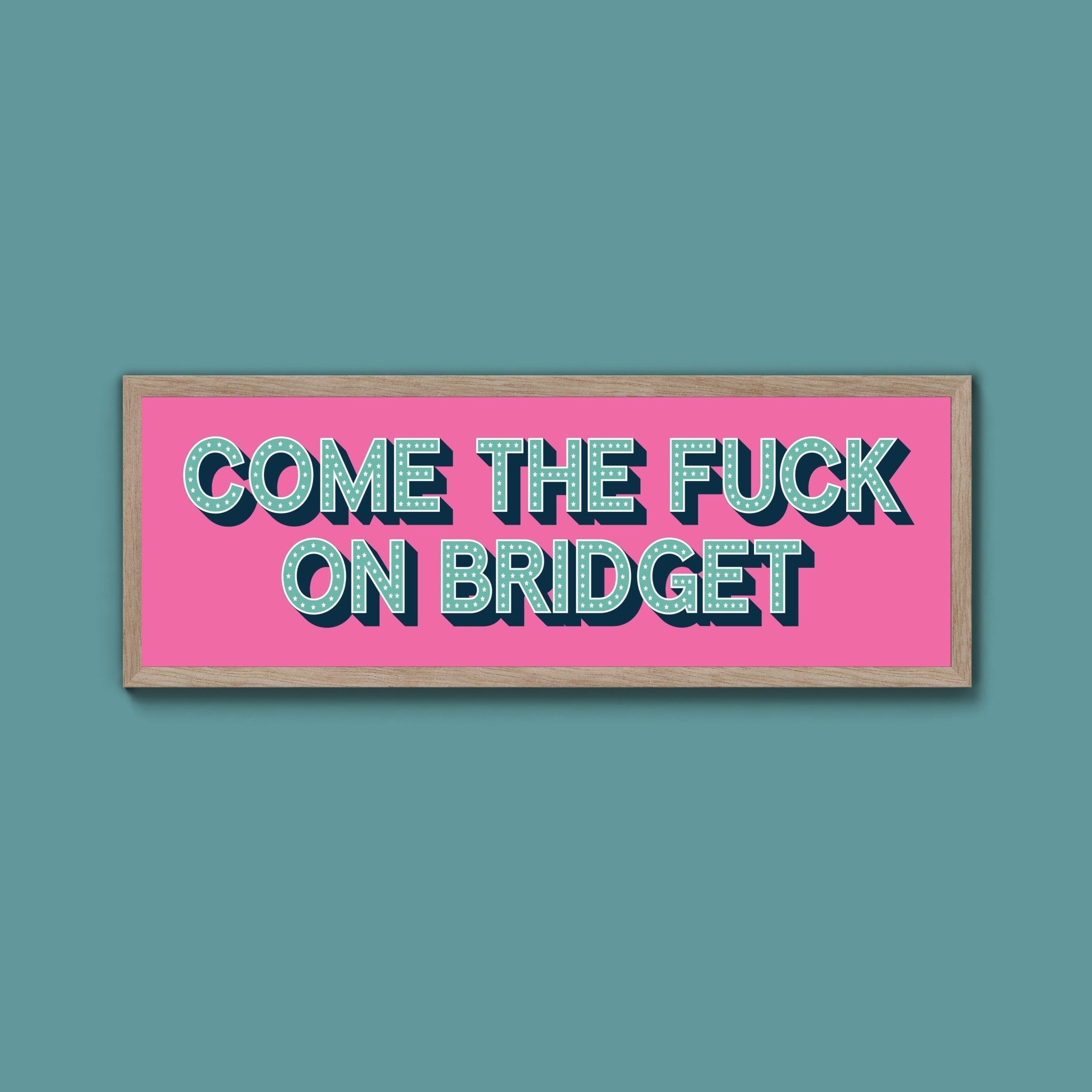 Come The Fuck On Bridget Framed Print (New Style) - Above The Door