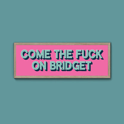 Come The Fuck On Bridget Framed Print (New Style) - Above The Door