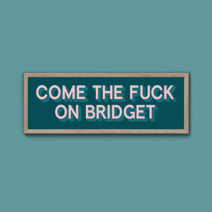 Come The Fuck On Bridget Framed Print (New Style) - Above The Door