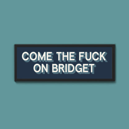 Come The Fuck On Bridget Framed Print (New Style) - Above The Door