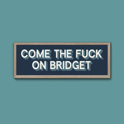 Come The Fuck On Bridget Framed Print (New Style) - Above The Door