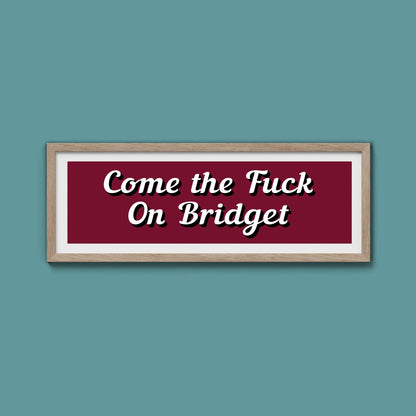Come The Fuck On Bridget Framed Print (New Style) - Above The Door