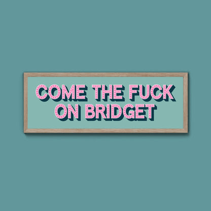 Come The Fuck On Bridget Framed Print (New Style) - Above The Door