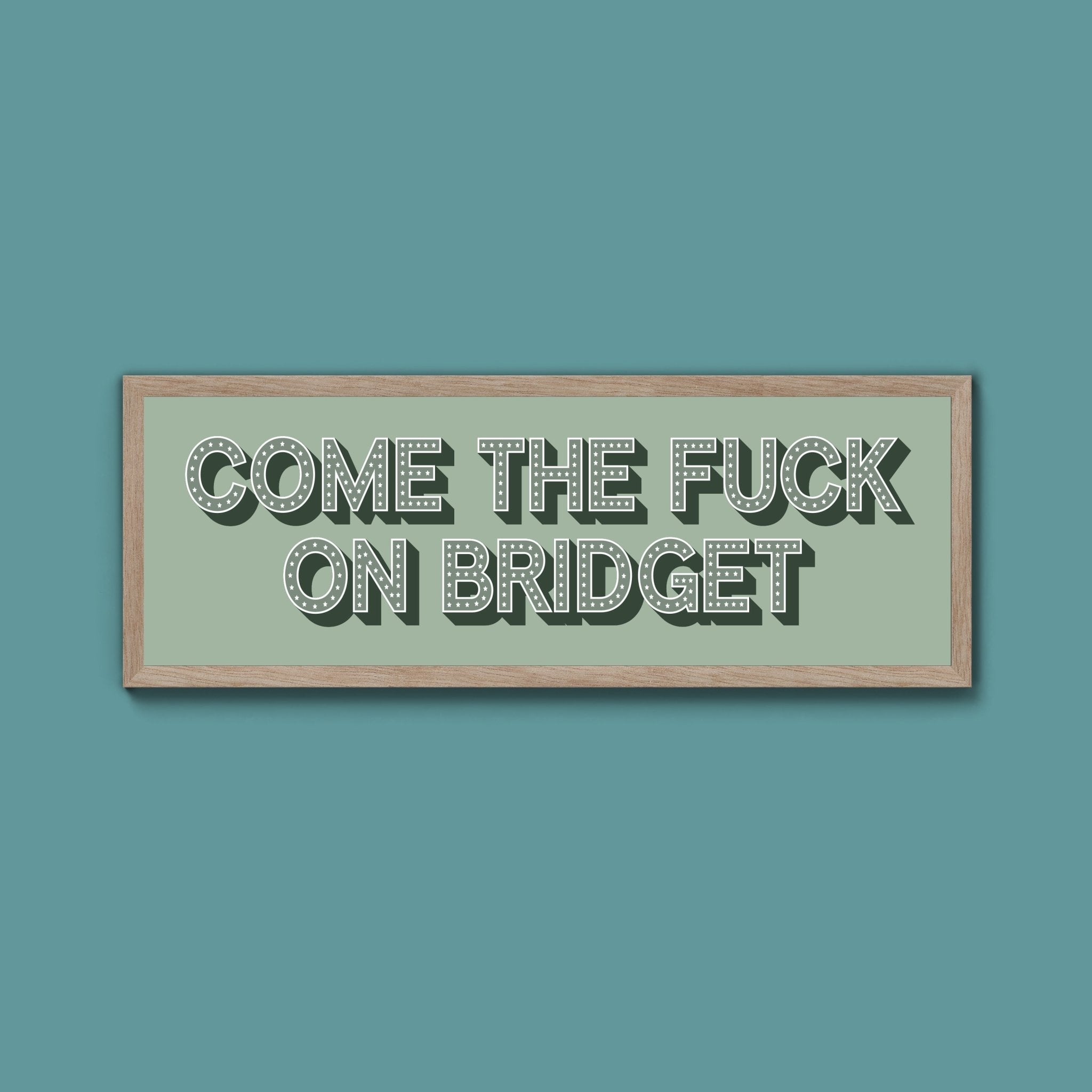 Come The Fuck On Bridget Framed Print (New Style) - Above The Door