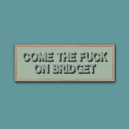 Come The Fuck On Bridget Framed Print (New Style) - Above The Door