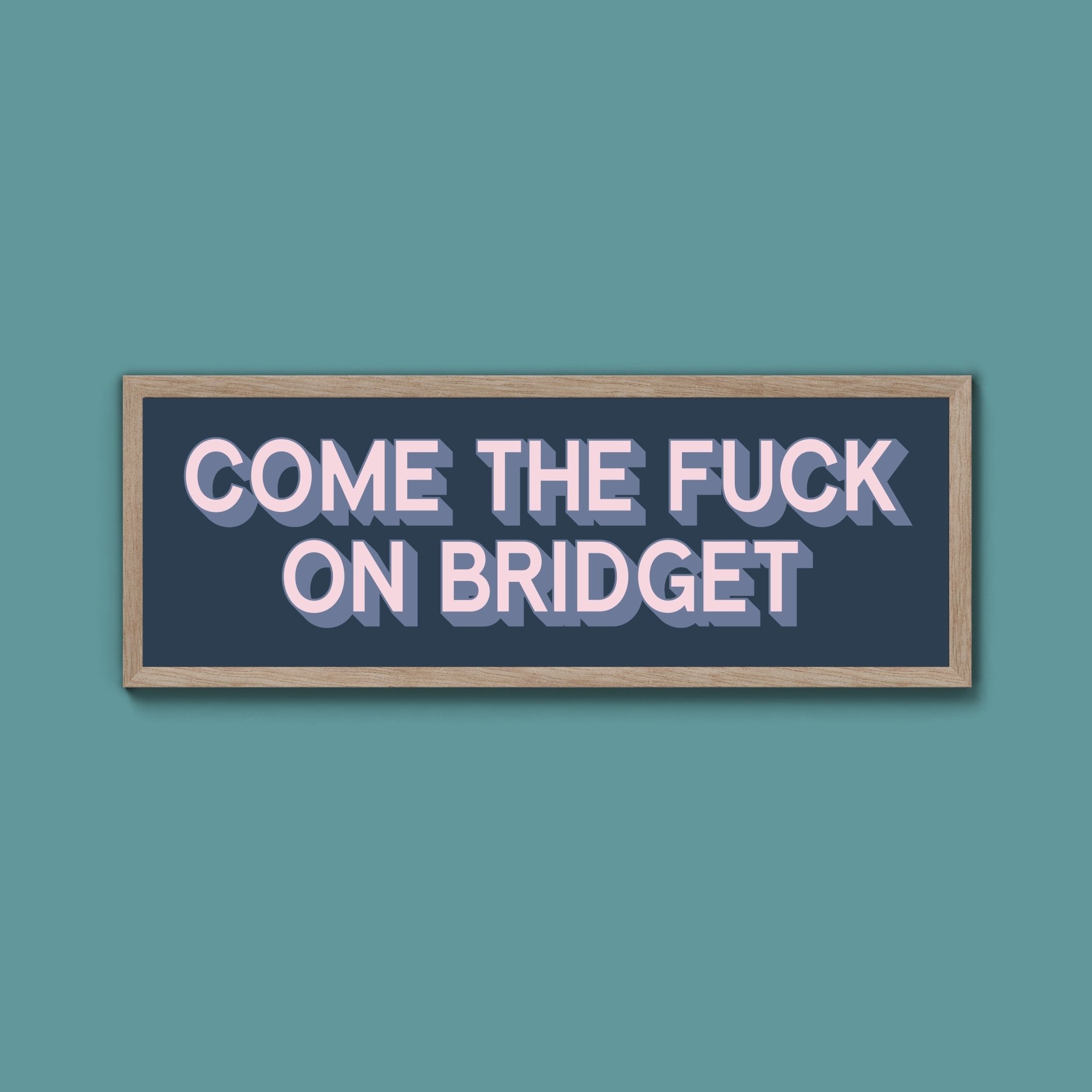 Come The Fuck On Bridget Framed Print (New Style) - Above The Door