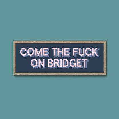 Come The Fuck On Bridget Framed Print (New Style) - Above The Door
