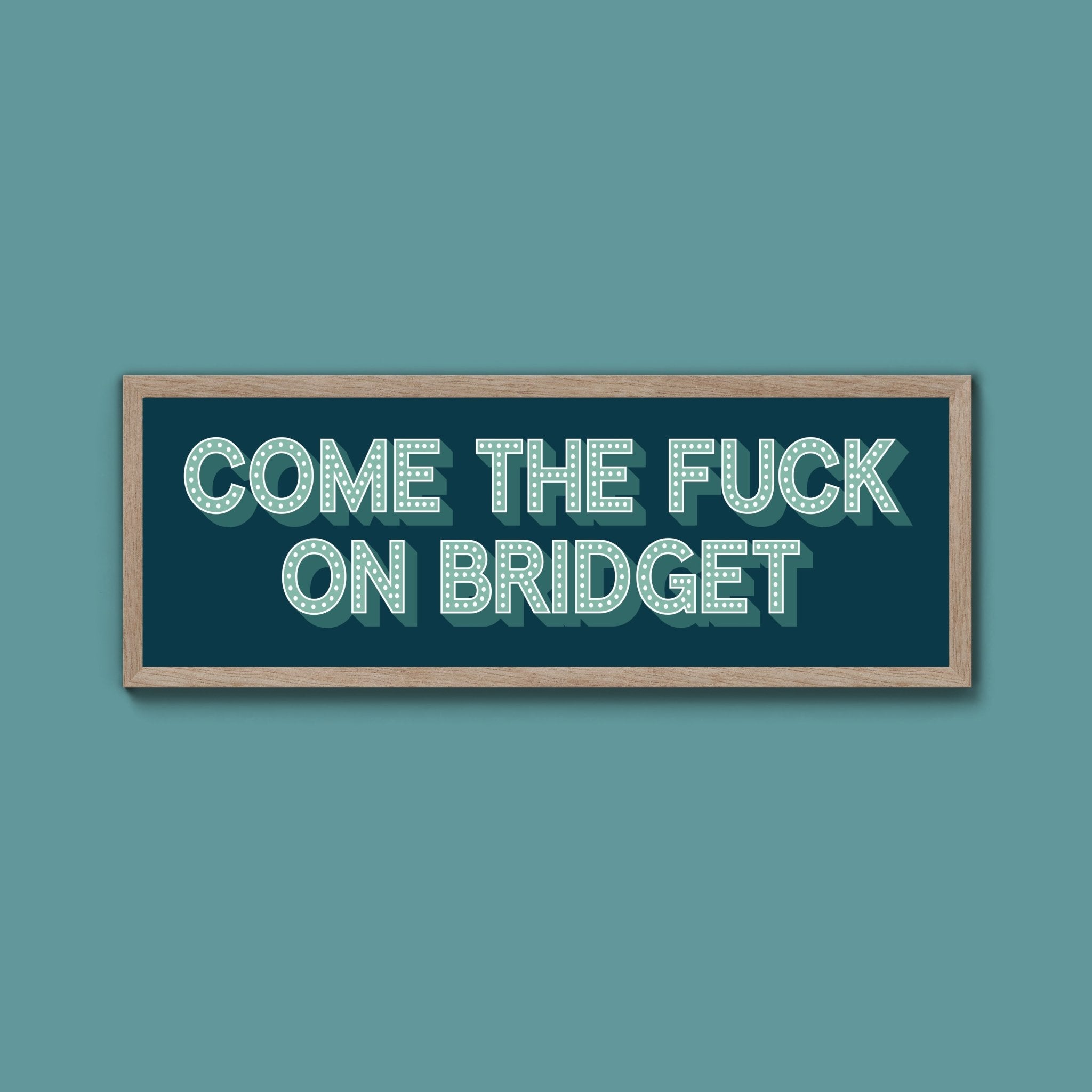 Come The Fuck On Bridget Framed Print (New Style) - Above The Door
