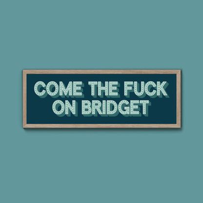 Come The Fuck On Bridget Framed Print (New Style) - Above The Door