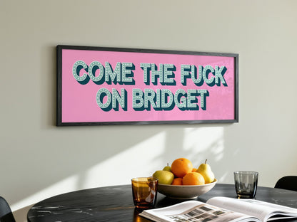 Come The Fuck On Bridget Framed Print (New Style) - Above The Door