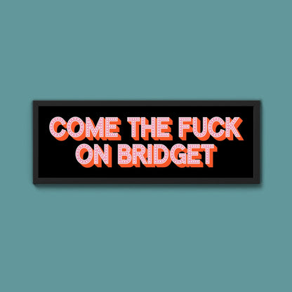 Come The Fuck On Bridget Framed Print (New Style) - Above The Door
