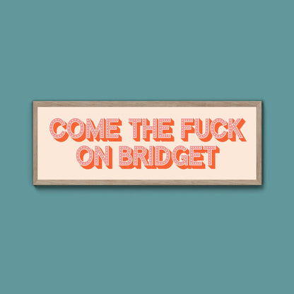 Come The Fuck On Bridget Framed Print (New Style) - Above The Door
