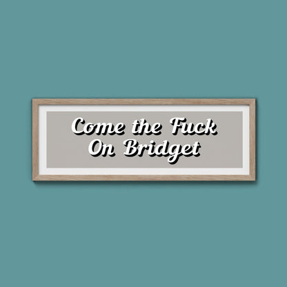 Come The Fuck On Bridget Framed Print (New Style) - Above The Door