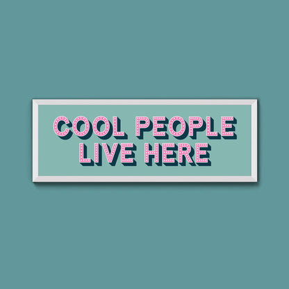 Cool People Live Here Framed Print (New Style) - Above The Door