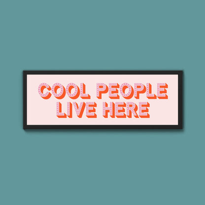 Cool People Live Here Framed Print (New Style) - Above The Door