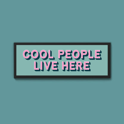 Cool People Live Here Framed Print (New Style) - Above The Door