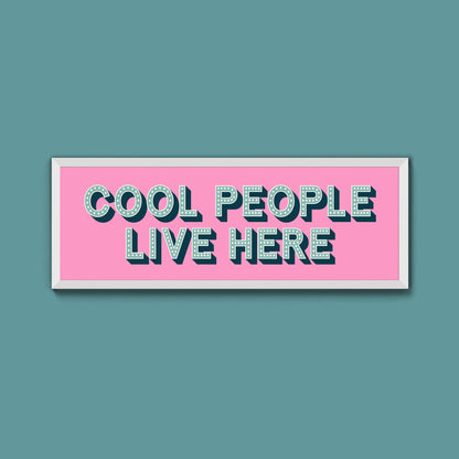 Cool People Live Here Framed Print (New Style) - Above The Door