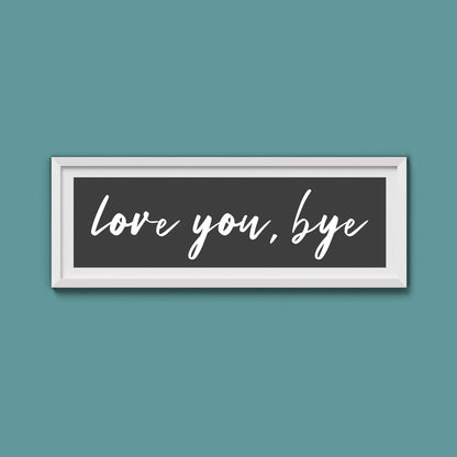 love you, bye Framed Print