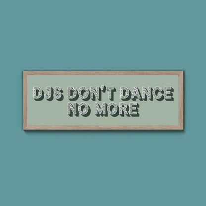 DJs Don't Dance No More Framed Print (New Style) - Above The Door