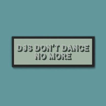 DJs Don't Dance No More Framed Print (New Style) - Above The Door
