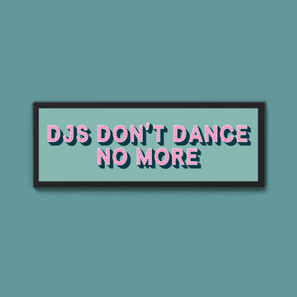DJs Don't Dance No More Framed Print (New Style) - Above The Door