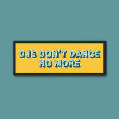 DJs Don't Dance No More Framed Print (New Style) - Above The Door