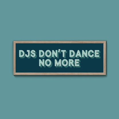 DJs Don't Dance No More Framed Print (New Style) - Above The Door