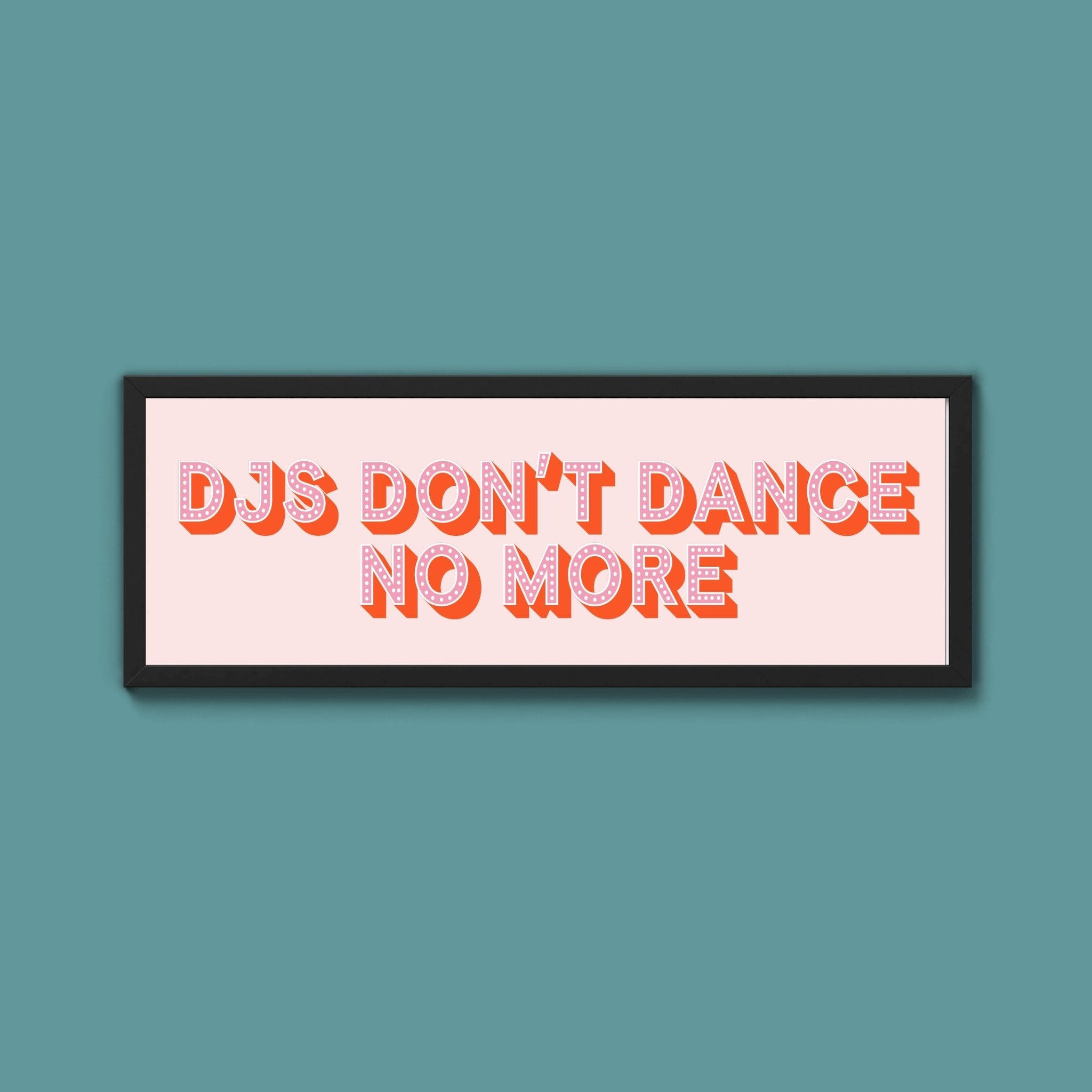 DJs Don't Dance No More Framed Print (New Style) - Above The Door