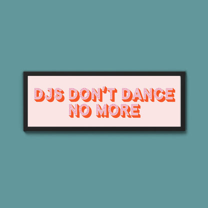DJs Don't Dance No More Framed Print (New Style) - Above The Door