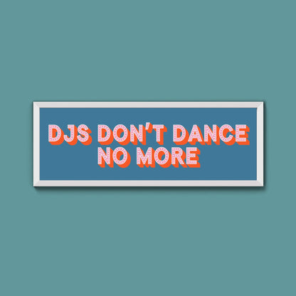 DJs Don't Dance No More Framed Print (New Style) - Above The Door
