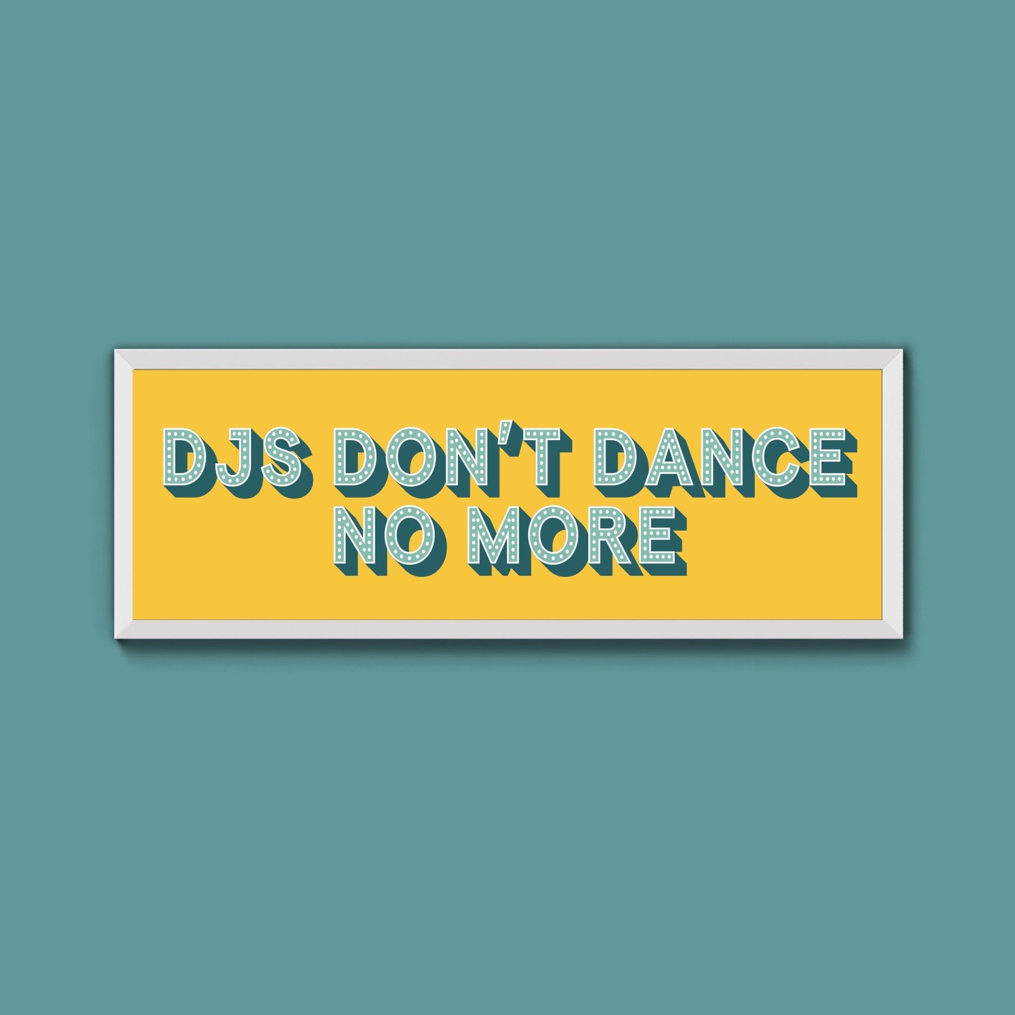 DJs Don't Dance No More Framed Print (New Style) - Above The Door
