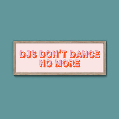 DJs Don't Dance No More Framed Print (New Style) - Above The Door