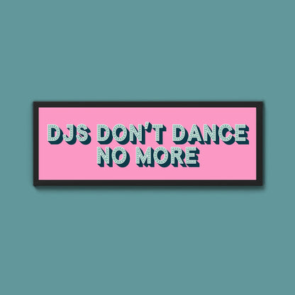 DJs Don't Dance No More Framed Print (New Style) - Above The Door