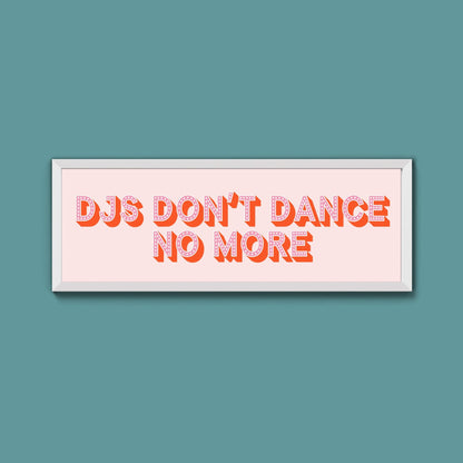 DJs Don't Dance No More Framed Print (New Style) - Above The Door