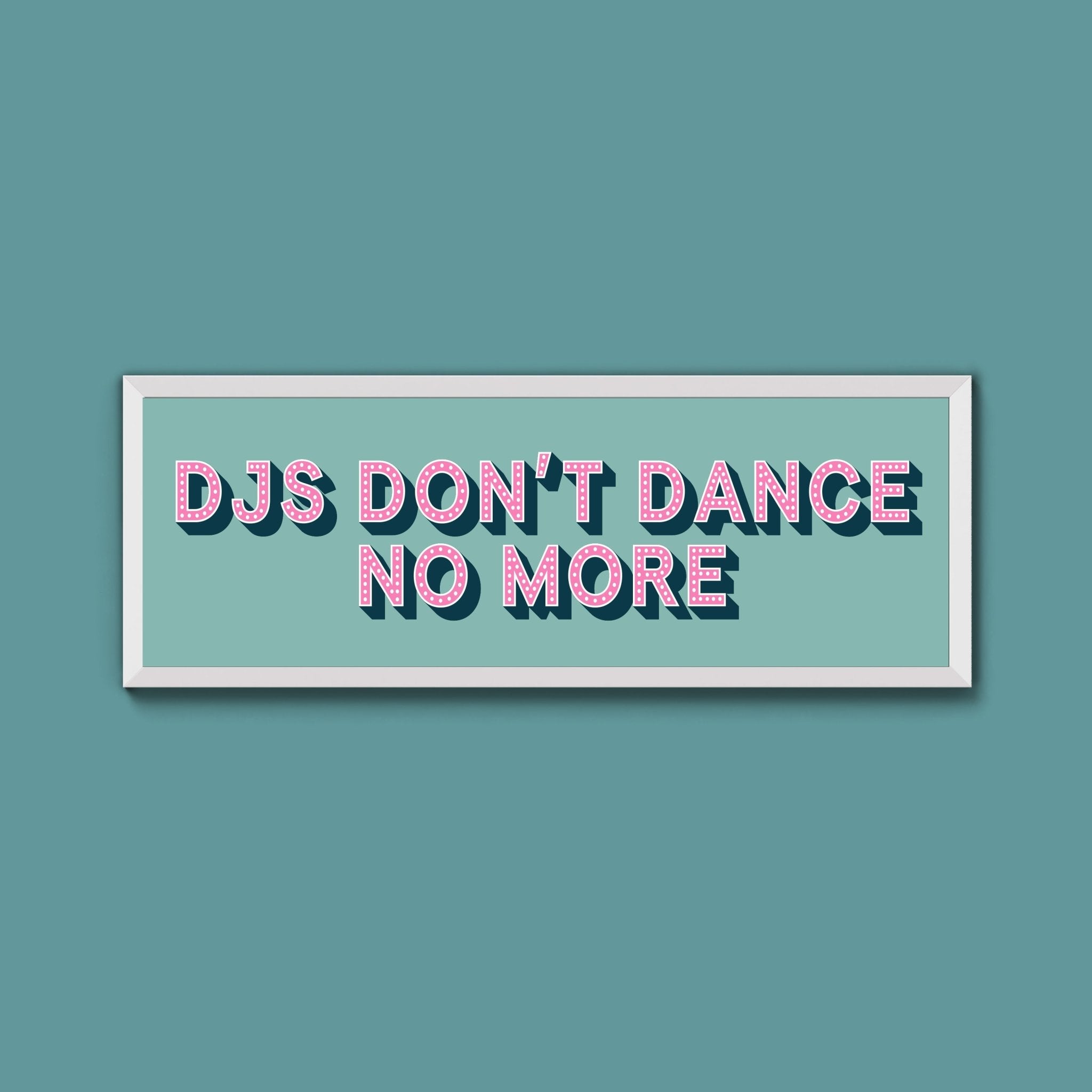 DJs Don't Dance No More Framed Print (New Style) - Above The Door