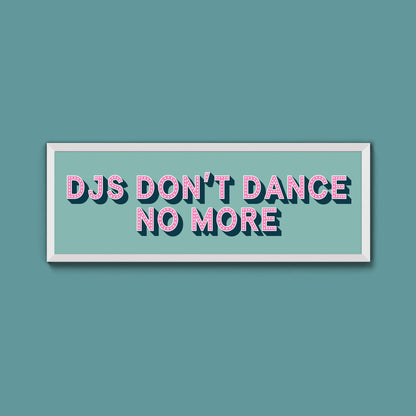 DJs Don't Dance No More Framed Print (New Style) - Above The Door