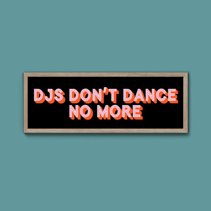 DJs Don't Dance No More Framed Print (New Style) - Above The Door