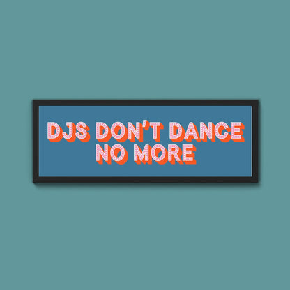 DJs Don't Dance No More Framed Print (New Style) - Above The Door