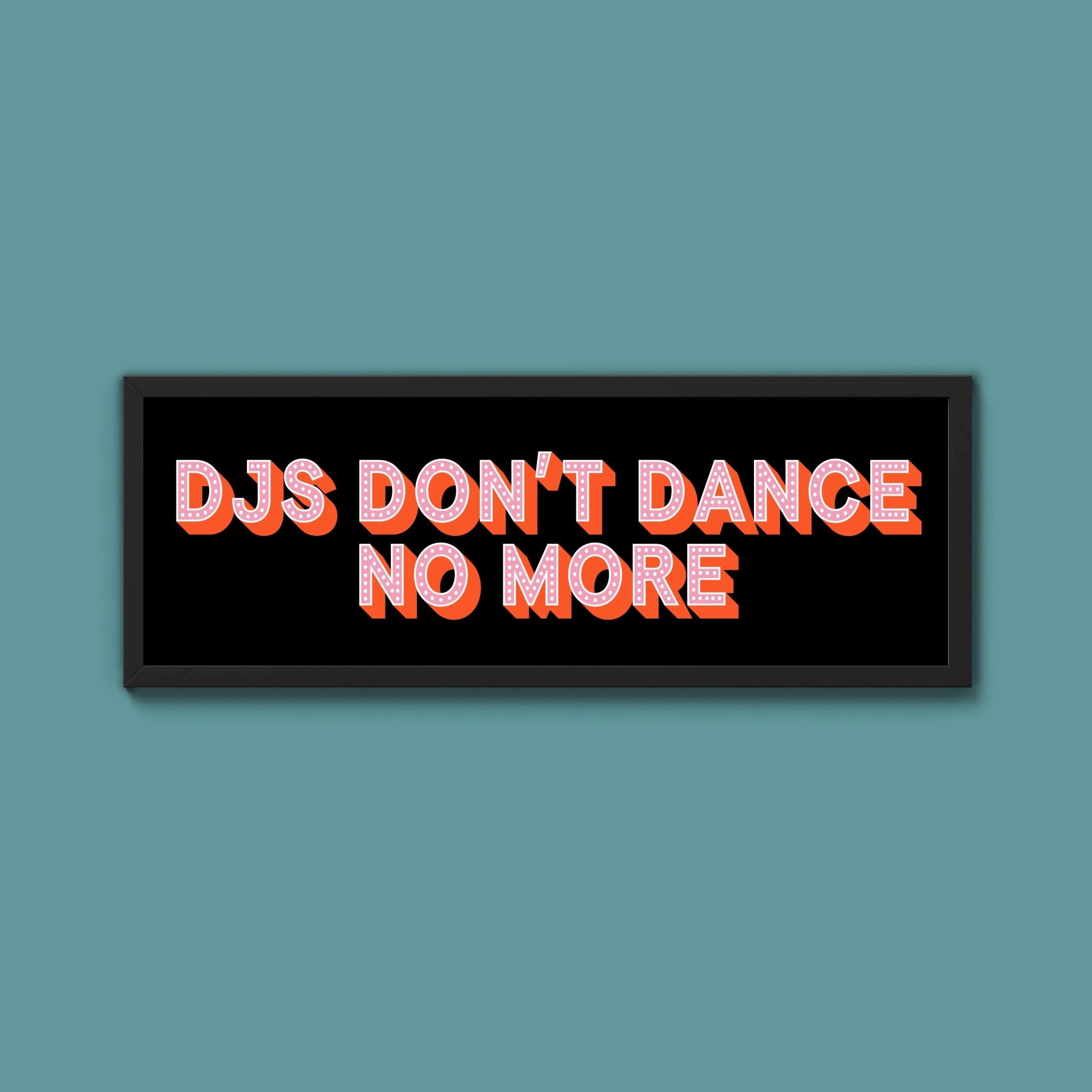 DJs Don't Dance No More Framed Print (New Style) - Above The Door