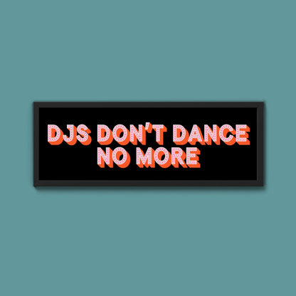 DJs Don't Dance No More Framed Print (New Style) - Above The Door