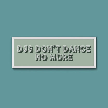 DJs Don't Dance No More Framed Print (New Style) - Above The Door