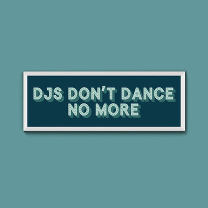 DJs Don't Dance No More Framed Print (New Style) - Above The Door