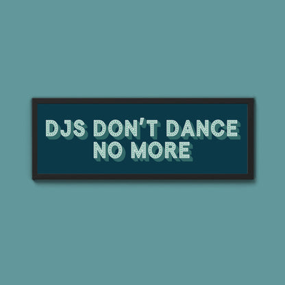 DJs Don't Dance No More Framed Print (New Style) - Above The Door