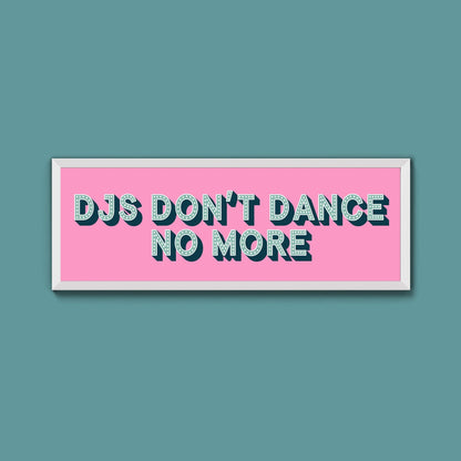 DJs Don't Dance No More Framed Print (New Style) - Above The Door
