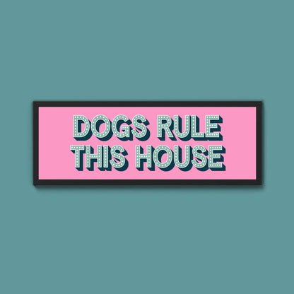 Dogs Rule This House Framed Print (New Style) - Above The Door