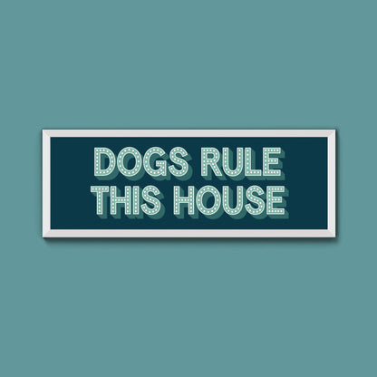 Dogs Rule This House Framed Print (New Style) - Above The Door